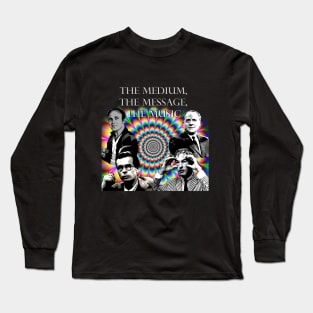 The Medium, The Message, The Music Long Sleeve T-Shirt